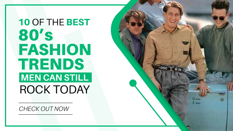 10 Of The Best '80s Fashion Trends Men Can Still Rock Today